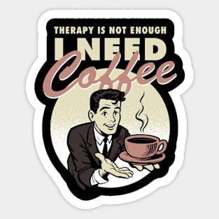 Therapy is not enough, I need coffee Sticker